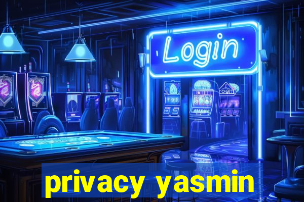 privacy yasmin